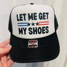 Load image into Gallery viewer, Let Me Get My Shoes- Trucker Hat