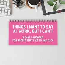 Load image into Gallery viewer, 2025 Things I Want To Say At Work, But I Can't Sarcastic Calendar