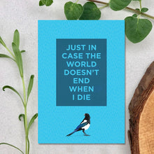 Load image into Gallery viewer, Just in Case the World Doesn't End When I Die Notebook