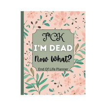 Load image into Gallery viewer, Sh*t, I'm Dead! End of Life Planner