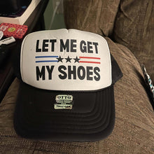 Load image into Gallery viewer, Let Me Get My Shoes- Trucker Hat