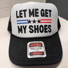 Load image into Gallery viewer, Let Me Get My Shoes- Trucker Hat