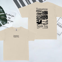Load image into Gallery viewer, “Tomorrow needs you" T-shirt