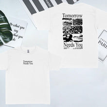 Load image into Gallery viewer, “Tomorrow needs you" T-shirt
