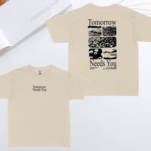 Load image into Gallery viewer, “Tomorrow needs you" T-shirt