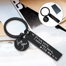 Load image into Gallery viewer, Drive Safe I Need You Here With Me Keychain