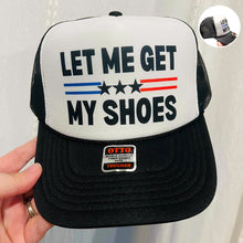 Load image into Gallery viewer, Let Me Get My Shoes- Trucker Hat