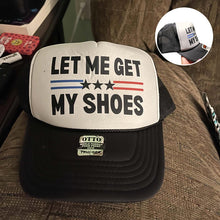 Load image into Gallery viewer, Let Me Get My Shoes- Trucker Hat