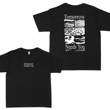 Load image into Gallery viewer, “Tomorrow needs you" T-shirt