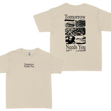 Load image into Gallery viewer, “Tomorrow needs you" T-shirt
